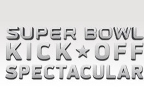 Super Bowl Kickoff Spectacular